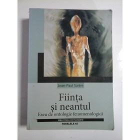 FIINTA SI NEANTUL  -  ESEU DE ONTOLOGIE FENOMENOLOGICA  -  JEAN-PAUL SARTRE 